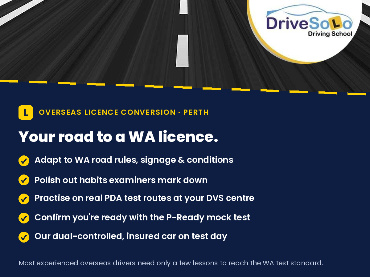 Overseas licence conversion Perth – Drive Solo helps experienced overseas drivers pass the WA Practical Driving Assessment with PDA test route practice, P-Ready mock test and a dual-controlled car on test day
